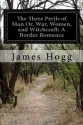 The Three Perils of Man Or, War, Women, and Witchcraft: A Border Romance - James Hogg