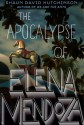 The Apocalypse of Elena Mendoza - Shaun David Hutchinson