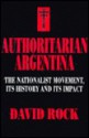 Authoritarian Argentina: The Nationalist Movement, Its History and Its Impact - David Rock