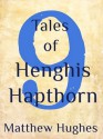 9 Tales of Henghis Hapthorn - Matthew Hughes