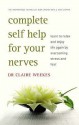 Complete Self Help for Your Nerves: Learn to Relax and Enjoy Life Again by Overcoming Fear - Claire Weekes