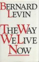 The Way We Live Now - Bernard Levin