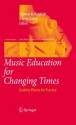 Music Education for Changing Times: Guiding Visions for Practice (Landscapes: the Arts, Aesthetics, and Education) - Thomas A. Regelski, J. Terry Gates