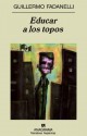 Educar a Los Topos - Guillermo Fadanelli