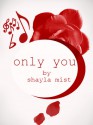 Only You - Shayla Mist