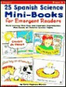 25 Spanish Science Mini-Books for Emergent Readers: Build Literacy with Easy and Adorable Reproducible Mini-Books on Favorite Science Topics - Carol Pugliano-Martin, Pugliano-Martin