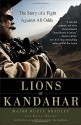 Lions of Kandahar: The Story of a Fight Against All Odds - Rusty Bradley, Kevin Maurer