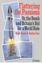 Flattering the Passions: Or, the Bomb and Britain's Bid for a World Role (British Academic Press) - Hugh Beach, Nadine Gurr