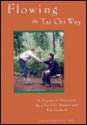 Flowing the Tai Chi Way: A Voyage of Discovery by a Tai Chi Master and His Student - Peter Uhlmann