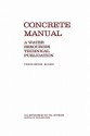 Concrete Manual: A Manual for the Control of Concrete Construction (a Water Resources Technical Publication Series, Eighth Edition) - Bureau of Reclamation, U.S. Department of the Interior