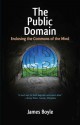 The Public Domain: Enclosing the Commons of the Mind - James Boyle