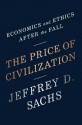 The Price of Civilization: Economics and Ethics After the Fall - Jeffrey D. Sachs