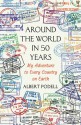 Around the World in 50 Years: My Adventure to Every Country on Earth - Albert Podell