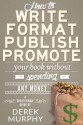 How to Write, Format, Publish and Promote your Book (Without Spending Any Money) - Derek Murphy