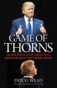 Game of Thorns: The Inside Story of Hillary Clinton's Failed Campaign and Donald Trump's Winning Strategy - Doug Wead