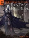 100 Ways to Create Fantasy Figures - Francis Tsai