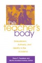 Teacher's Body the: Embodiment, Authority, and Identity in the Academy - Edward A. Donoghue, Madeleine Grumet, Rosemarie Garland-Thomson, Martha Stoddard Holmes