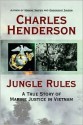 Jungle Rules: A True Story of Marine Justice in Vietnam - Charles W. Henderson