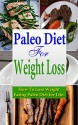 Paleo Diet for Weight Loss (Paleo Diet for Beginners, Paleo Diet for Athletes, Paleo Diet Cookbook, Paleo Diet Food List, Paleo Diet Recipes): How to Lose ... Diet for Life (Paleo Diet, Weight Loss) - Jeff K., Paleo Diet, Palei Diet for Weight Loss, Weight Loss, Paleo Diet Cookbook, Palei Diet Recipes, Paleo Diet Plan, Palei Diet Food List, Paleo Diet for Beginners