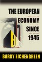 The European Economy since 1945 (Princeton Economic History of the Western World) - Barry Eichengreen