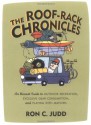 The Roof-Rack Chronicles: An Honest Guide to Outdoor Recreation, Excessive Gear Consumption, and Playing with Matches - Ron C. Judd