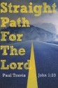 Straight Path for the Lord: John 1:23 - Paul Travis