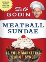 Meatball Sundae: Is Your Marketing Out of Sync? - Seth Godin