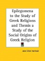 Epilegomena to the Study of Greek Religion/Themis: A Study of the Social Origins of Greek Religion - Jane Ellen Harrison