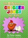 The BIG Book of Chicken Jokes for Kids: An Interactive Joke Book featuring the Funniest Chicken Jokes Ever (The BIG Book Series) - Peter Jenkins