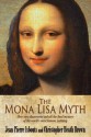 The Mona Lisa Myth: How New Discoveries Unlock the Final Mystery of the World's Most Famous Painting - Jean-Pierre Isbouts, Christopher Heath Brown