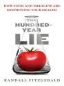 The Hundred-Year Lie: How to Protect Yourself from the Chemicals That Are Destroying Your Health - Randall Fitzgerald