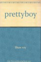 PRETTYBOY - ROY SHAW