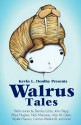 Walrus Tales - Kevin Donihe, Bentley Little, John Skipp, Carlton Mellick III, Nick Mamatas, Alan M. Clark, Mykle Hansen, Rhys Hughes, Violet LeVoit, Ekaterina Sedia, Andersen Prunty, Bradley Sands, Gina Ranalli, Mo Ali