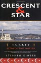 Crescent and Star: Turkey Between Two Worlds - Stephen Kinzer