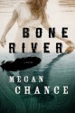 Bone River - Megan Chance