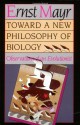 Toward a New Philosophy of Biology: Observations of an Evolutionist - Ernst Mayr