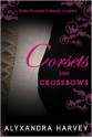 Corsets and Crossbows - Alyxandra Harvey