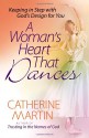 A Woman's Heart That Dances: Keeping in Step with God's Design for You - Catherine Martin