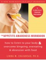 The Appetite Awareness Workbook: How to Listen to Your Body and Overcome Bingeing, Overeating, and Obsession with Food - Linda W. Craighead