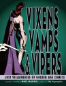 Vixens, Vamps & Vipers: Lost Villainesses of Golden Age Comics - Mike Madrid