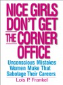 Nice Girls Don't Get the Corner Office: 101 Unconscious Mistakes Women Make... - Lois P. Frankel