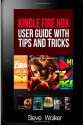 Kindle Fire HDX User Guide with Tips and Tricks: Step By Step Tutorial to Using Kindle Fire HDX - Steve Walker