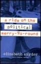 A Ride on the Political Merry-Go-Round - Elizabeth Snyder, Gabriel Meyer