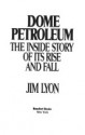 Dome Petroleum: The Inside Story Of Its Rise And Fall - Jim Lyon