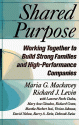 Shared Purpose: Working Together To Build Strong Families And High Performance Companies - Maria G. Mackavey, American Management Association