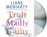 Truly Madly Guilty - Liane Moriarty, Caroline Lee