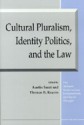 Cultural Pluralism, Identity Politics, and the Law - Austin Sarat, Austin Sarat