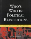 Who's Who in Political Revolutions: Seventy-three Men and Women Who Changed the World - Jack A. Goldstone