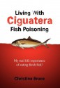 Living with Ciguatera Fish Poisoning: My Real Life Experience of Eating Fresh Fish! - Christine Bruce