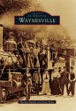 Waynesville (Images of America) (Images of America Series) - Michael Beadle, Peter Yurko